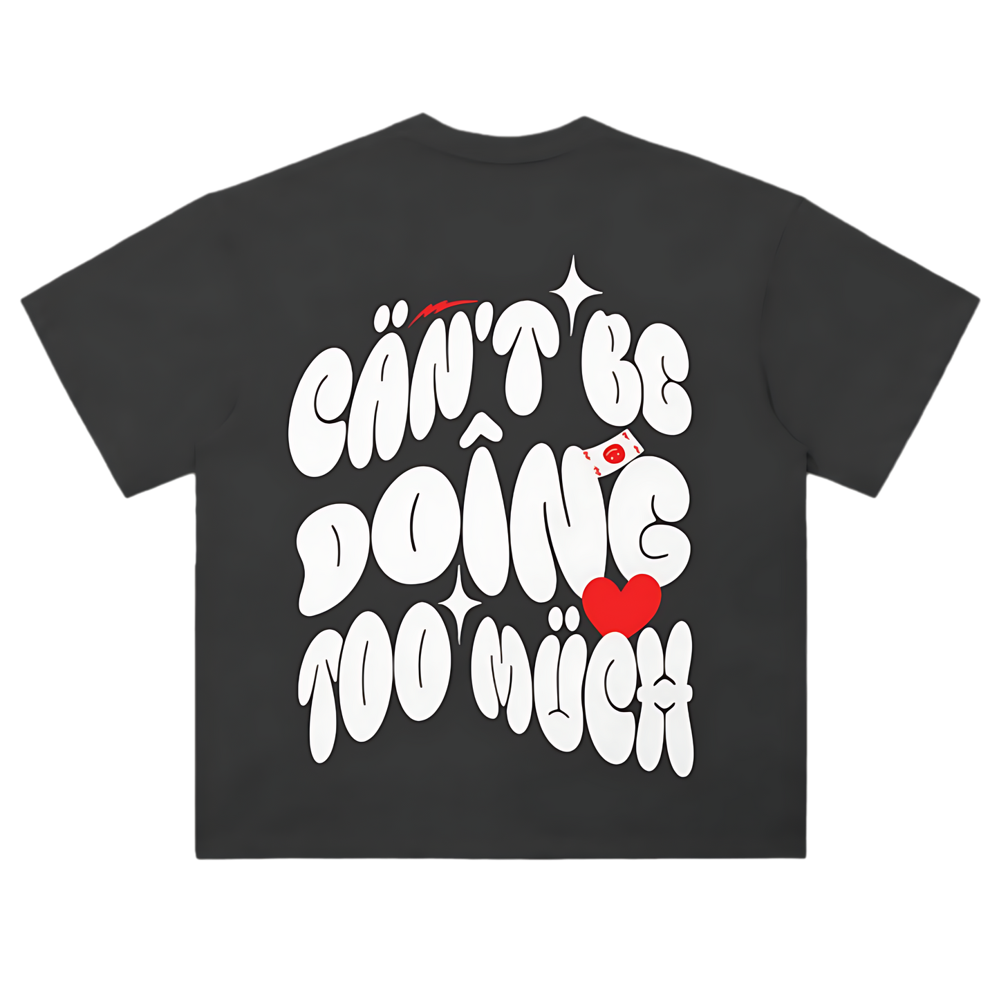 CAN’T BE DOING TOO MUCH Tee [[REAL. Collection]]